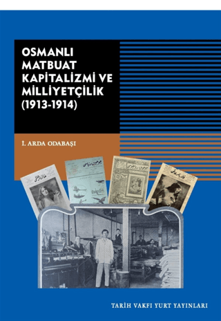 Osmanlı Matbuat Kapitalizmi ve Milliyetçilik (1913-1914) İ. Arda Odaba