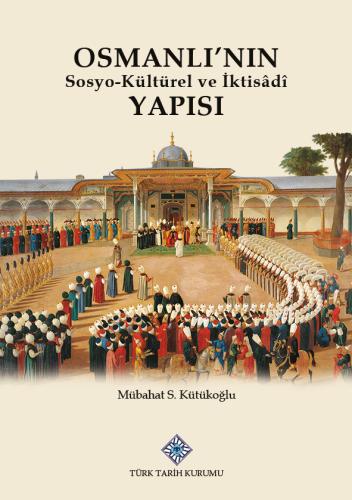 Osmanlı'nın Sosyo-Kültürel ve İktisadi Yapısı Mübahat S. Kütükoğlu