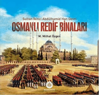 Osmanlı Redif Binaları Sultan İkinci Abdülhamid Han Devri M.Mithat Özg