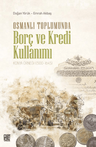 Osmanlı Toplumunda Borç ve Kredi Kullanımı Konya Örneği (1500+1645) Do