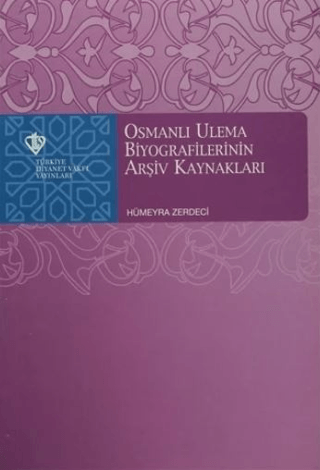 Osmanlı Ulema Biyografilerinin Arşiv Kaynakları Hümeyra Zerdaci