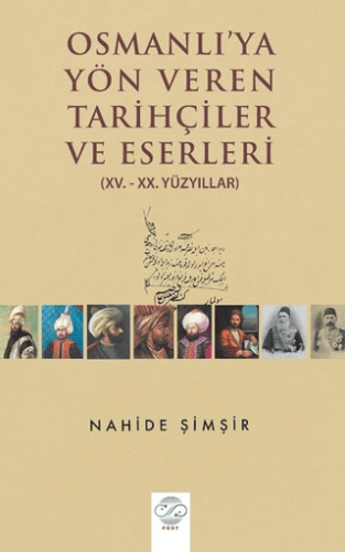 Osmanlı'ya Yön Veren Tarihçiler ve Eserleri (XV. - XX. Yüzyıllar) Nahi