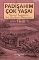 Padişahım Çok Yaşa! Osmanlı Devletinin Son Yüzyılında Merasimler Hakan