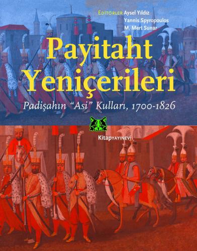 Payitaht Yeniçerileri Padişahın “Asi” Kulları, 1700-1826