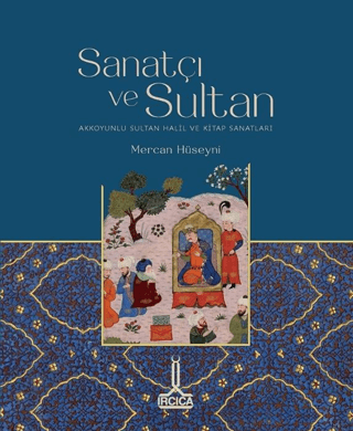 Sanatçı ve Sultan Akkoyunlu Sultan Halil ve Kitap Sanatları Mercan Hüs