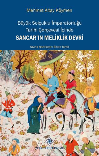 Büyük Selçuklu İmparatorluğu Tarihi Çerçevesi İçinde Sancar'ın Melikli