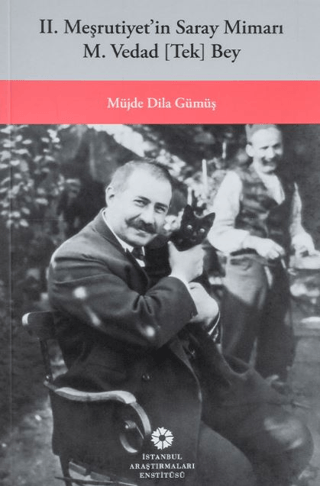 II. Meşrutiyetin Saray Mimarı M. Vedad [Tek] Bey Müjde Dila Gümüş