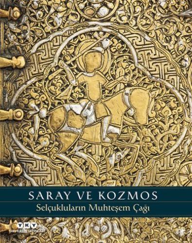 Saray ve Kozmos – Selçukluların Muhteşem Çağı Sheila R. Canby