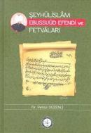 Şeyhülislam Ebussuud Efendi ve Fetvaları Pehlül Düzenli