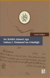 Sır Katibi Ahmet Ağa - Sultan I. Mahmud'un Günlüğü (18 Muharrem - 9 Ce