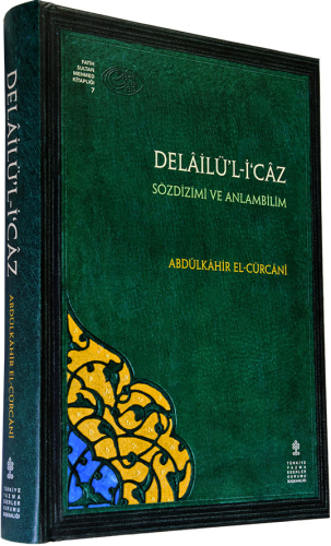 Delailü'l-İcaz - Sözdizimi ve Anlambilim (Çeviri - Tıpkıbasım) Abdülka