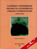 Tanzimat Döneminde Fransa'ya Gönderilen Osmanlı Öğrencileri (1839-1876