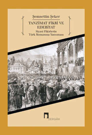 Tanzimat Fikri ve Edebiyat Siyasi Fikirlerin Türk Romanına Yansıması (