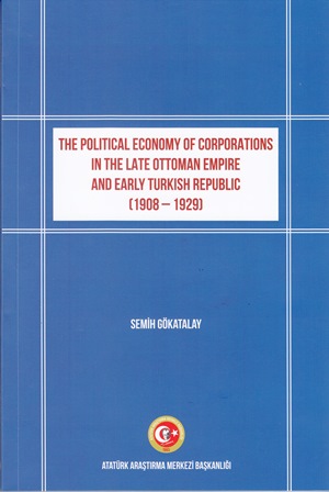 The Political Economy of Corporations in The Late Ottoman Empire and E