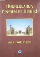 Timurlularda Din-Devlet İlişkisi %20 indirimli Musa Şamil Yüksel