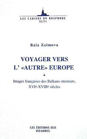 Voyager Vers L'Autre Europe: Images françaises des Balkans ottomans, X