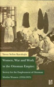 Women War and Work in the Ottoman Empire Society for the Employment of