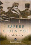 Zafere Giden Yol %10 indirimli S. Eriş Ülger