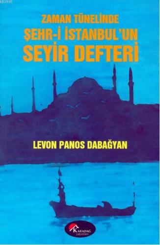 Zaman Tünelinde Şehr-i İstanbul'un Seyir Defteri Levon Panos Dabağyan